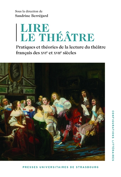 Lire le théâtre: Pratiques et théories de la lecture du théâtre français des XVIe et XVIIe siècles