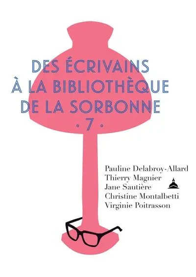 Des écrivains à la bibliothèque de la Sorbonne: Volume 7