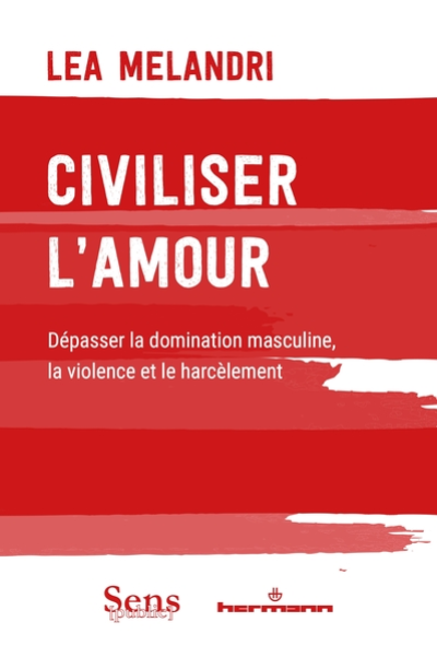 Civiliser l'amour : Dépasser la domination masculine, la violence et le harcèlement