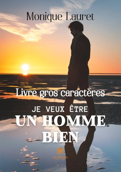 Je veux être un homme bien - Livre gros caractères