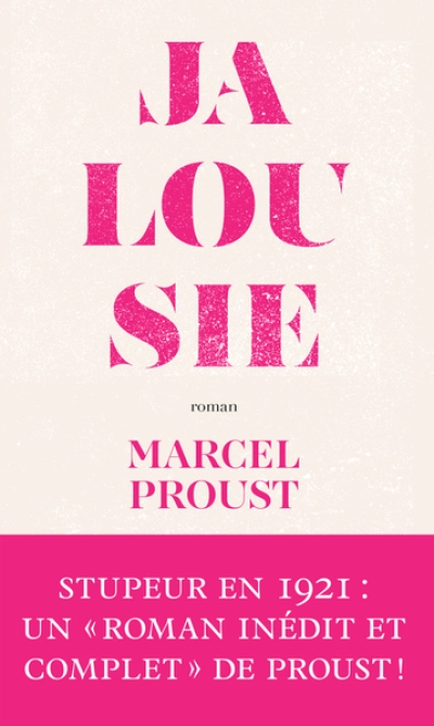 Jalousie - suivi de La fin de la jalousie: Ce ' roman inédit et complet ' de Proust, paru en 1921, suscita l'ire de Gallimard
