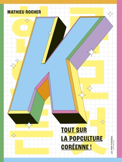 K. Tout sur la popculture coréenne !: Tout sur la popculture coréenne !