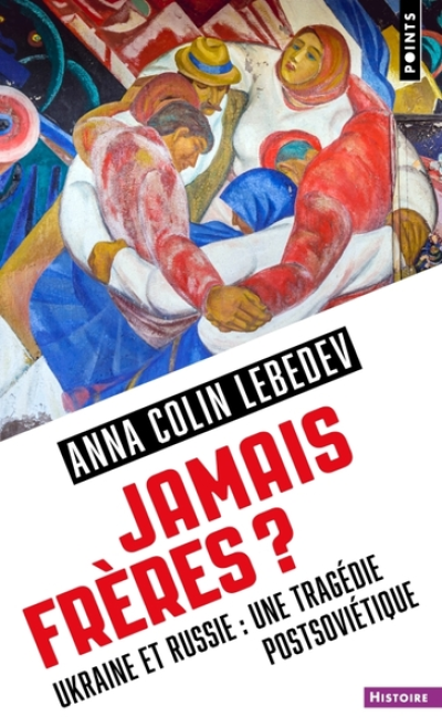 Jamais frères ? Ukraine et Russie : une tragédie postsoviétique