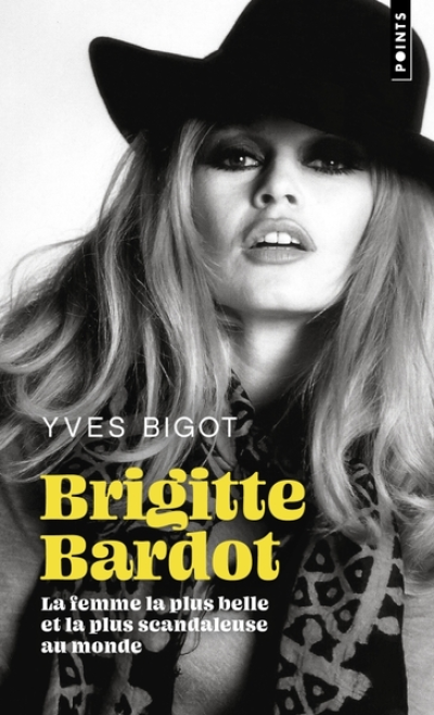Brigitte Bardot: La femme la plus belle et la plus scandaleuse au monde