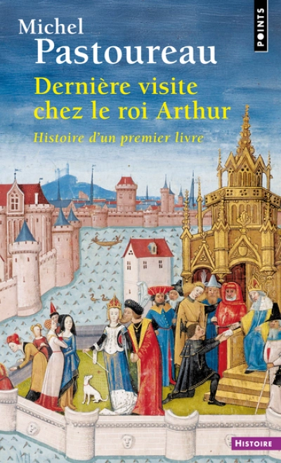 Dernière visite chez le roi Arthur: Histoire d'un premier livre