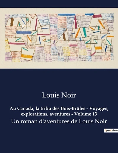 Au Canada, la tribu des Bois-Brûlés - Voyages, explorations, aventures - Volume 13