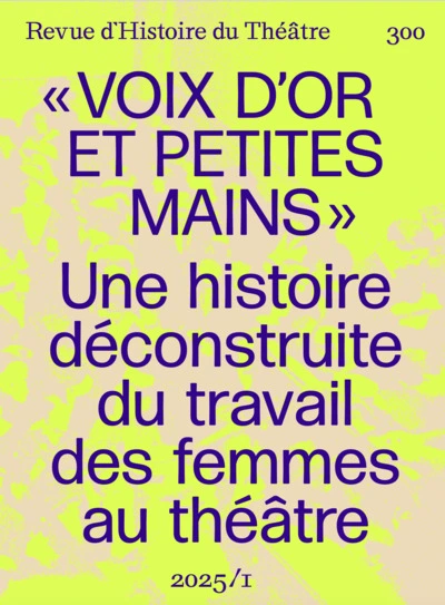 Voix d'or et petites mains: Pour une histoire déconstruite du travail des femmes de théâtre
