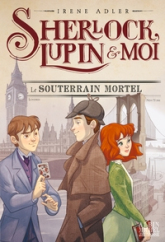 Sherlock, Lupin & moi, tome 13 : Le souterrain mortel