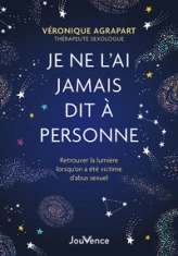 Je ne lai jamais dit à personne: Retrouver la lumière lorsqu'on a été victime d'abus sexuel