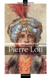 Pierre Loti : L'Écrivain et son double