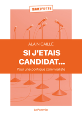 Si j'étais candidat... : Pour une politique convivialiste