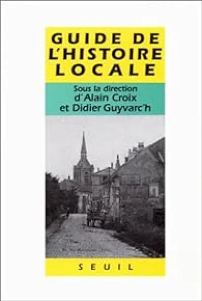 Guide de l'histoire locale. Faisons notre histoire !