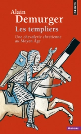 Les templiers - Une chevalerie chrétienne au Moyen Age