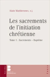 Les sacrements de l'initiation chrétienne tome 1