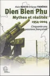 Dien Bien Phu, Mythes et réalités : Cinquante ans de passions françaises (1954-2004)
