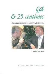 Ça & 25 centimes : Conversations d'Alberto Manguel avec un ami
