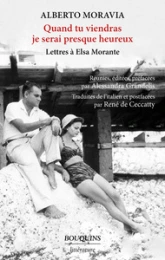 Quand tu viendras je serai presque heureux : Lettres à Elsa Morante
