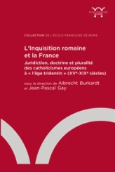 L Inquisition romaine et la France: Juridiction, doctrine et pluralité des catholicismes européens à « l âge tridentin »