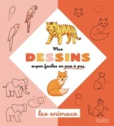 Mes dessins super faciles en pas à pas : Les animaux