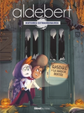Gaspard et la Maison Dentée: Les histoires extraordinaires d'Aldebert
