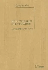 De la vulgarité en littérature : Divagations sur un thème