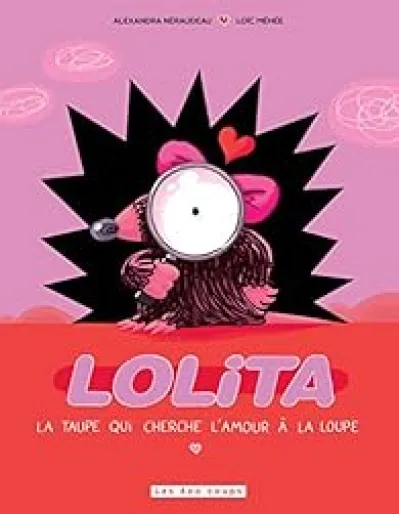 Lolita : La taupe qui cherche l'amour à la loupe