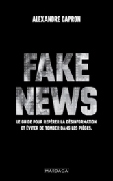 Les fake news: Un guide pour décrypter l'information et ne plus tomber dans le piège