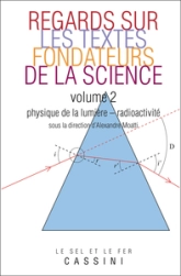 Regards sur les textes fondateurs de la science : Tome 2 : Physique de la lumière - radioactivité