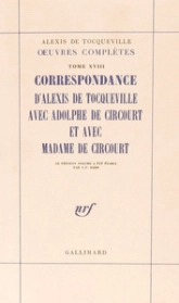 Correspondance d'Alexis de Tocqueville avec Adolphe de Circourt et avec Madame de Circourt