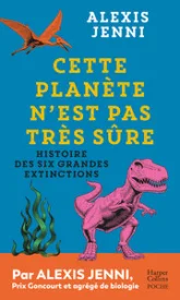 Cette planète n'est pas très sûre: Histoire des six grandes extinctions