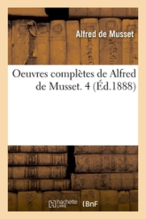 Oeuvres complètes de Alfred de Musset. 4 (Éd.1888)