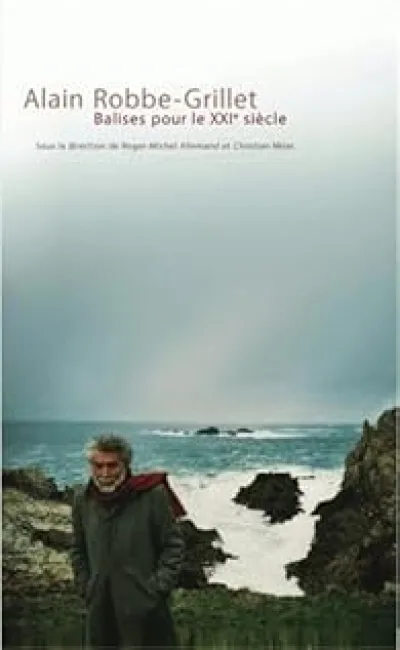 Alain Robbe-Grillet : Balises pour le XXIe siècle