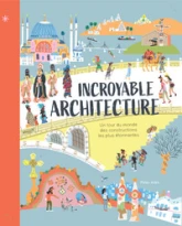 Incroyable Architecture - Un tour du monde des constructions les plus étonnantes -Album - Dès 8 ans