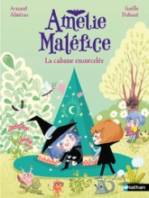 Amélie Maléfice - La Cabane ensorcelée - Lune Bleue - CP niveau 3 - Dès 6 ans