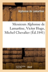 Messieurs Alphonse de Lamartine, Victor Hugo, Michel Chevalier