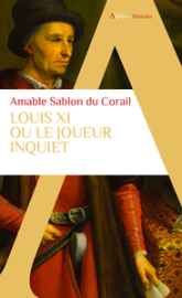 Louis XI: Ou le joueur inquiet