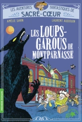 Les aventures fantastiques de Sacré-Coeur, tome 4 : Les loups-garous de Montparnasse