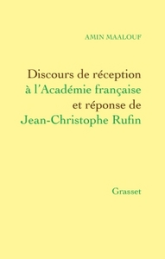 Discours de réception à l'Académie Française d'Amin Maalouf et réponse de Jean-Christopphe Rufin