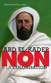 Abd el-Kader : Non à la colonisation