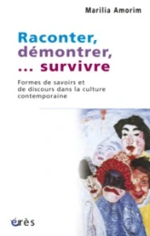 Raconter, démontrer,... survivre : Formes de savoirs et de discours dans la culture contemporaine