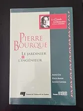 Pierre Bourque : Le Jardinier et l'Ingénieur