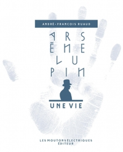 Arsène Lupin, une vie