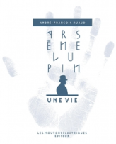 Arsène Lupin, une vie