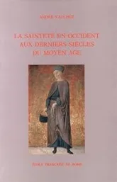 La sainteté en Occident aux derniers siècles du Moyen Age