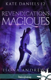 Kate Daniels, tome 12 : Revendications magiques