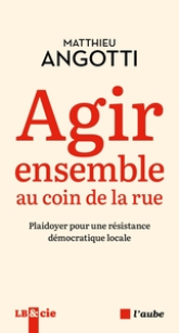 Agir ensemble au coin de la rue : Plaidoyer pour une résistance démocratique locale