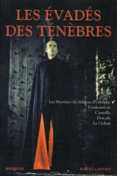 Les évadés des ténèbres : Les Mystères du château d'Udolphe - Frankenstein - Carmilla - Le Fanu - Le Golem