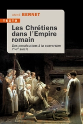 Les chrétiens dans l'Empire romain : Des persécutions à la conversion Ier-IVe siècle