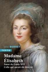 Madame Élisabeth : Soeur de Louix XVI, celle qui aurait dû être roi