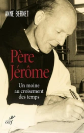 Père Jérôme - Un moine au croisement des temps